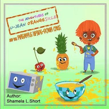Shamela L. Short - The Adventures of U-Jean Orangesicle: And the Pineapple Upside-down Cake, Häftad