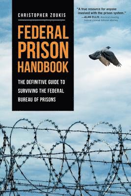 Federal Prison Handbook: The Definitive Guide to Surviving the Federal Bureau of Prisons 1