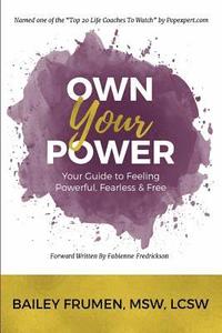 bokomslag Own Your Power: Your Guide to Feeling Powerful, Fearless & Free