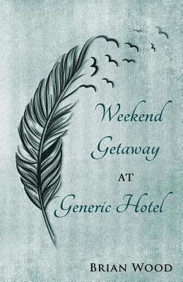 Brian Wood - Weekend Getaway at Generic Hotel, Häftad