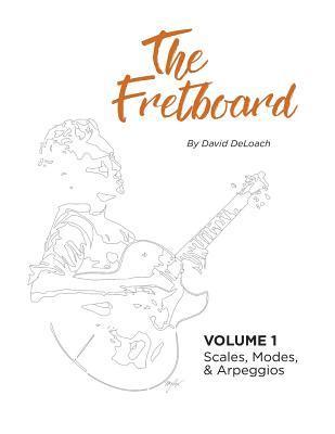 bokomslag The Fretboard: Volume 1: Scales, Modes, and Arpeggios