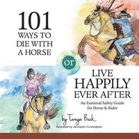 bokomslag 101 Ways to Die with a Horse or Live Happily Ever After: A Safety Guide for Horse & Rider
