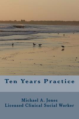 Michael a. Jones Lcsw - Ten Years Practice: Going into Business as a Psychotherapist, Häftad
