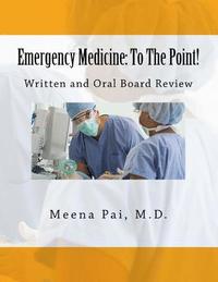 bokomslag Emergency Medicine: To The Point! Written and Oral Board Review