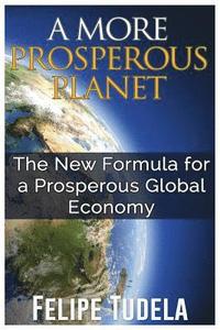 bokomslag A More Prosperous Planet: The New Formula for a Prosperous Global Economy