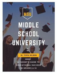 bokomslag Middle School University: A Parent's Guide to Educational Success in Grades 6-12
