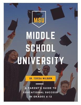 Middle School University: A Parent's Guide to Educational Success in Grades 6-12 1