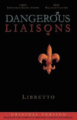 Dangerous Liaisons (Libretto): Musicals Complete Script (Musical theatre book & lyrics) 1