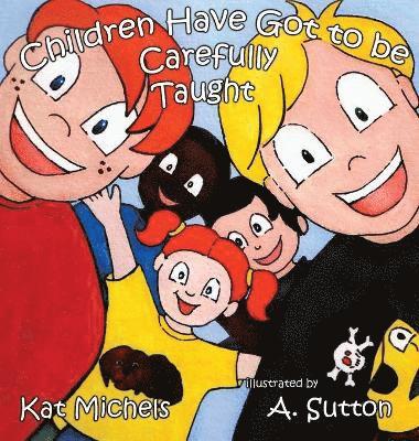 Kat Michels - Children Have Got to Be Carefully Taught, Inbunden