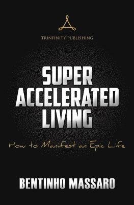 bokomslag Super Accelerated Living: How to Manifest an Epic Life