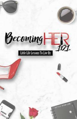 Tiffany Lewis - Becoming Her 101: Little Life Lessons To Live By, Häftad