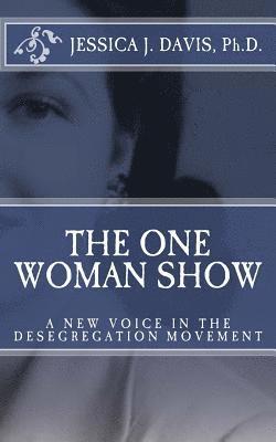 Jessica J. Davis Ph. D. - The One Woman Show: A New Voice in the Desegregtion Movement, Häftad