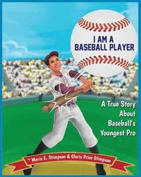 bokomslag I Am A Baseball Player: A True Story About Baseball's Youngest Pro