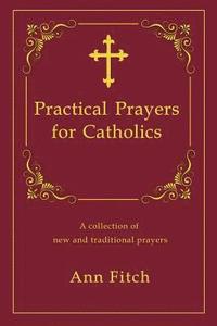 bokomslag Practical Prayers for Catholics: A collection of new and traditional prayers