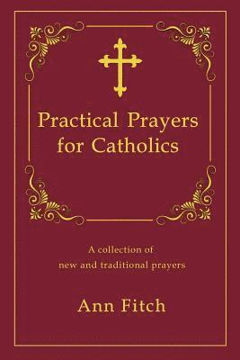 bokomslag Practical Prayers for Catholics: A collection of new and traditional prayers
