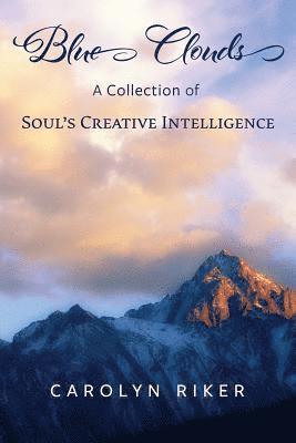 Carolyn Riker - Blue Clouds: A Collection of Soul's Creative Intelligence, Häftad