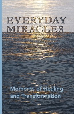 Jonathan Hall - Everyday Miracles: Moments of Healing and Transformation, Häftad
