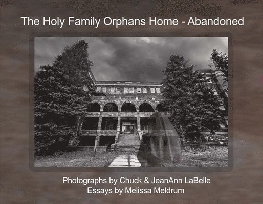 Labelle Photos - The Holy Family Orphans Home: Abandoned Volume 1, Häftad