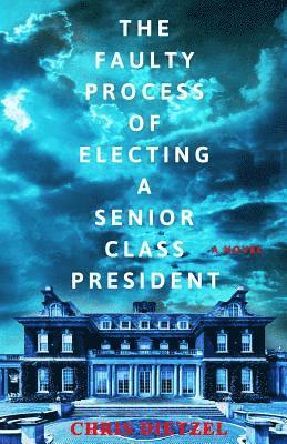 Chris Dietzel - The Faulty Process of Electing a Senior Class President, Häftad