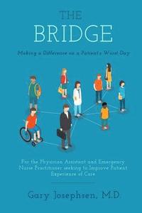 bokomslag The Bridge: Making a Difference on a Patient's Worst Day: For the Physician Assistant and Emergency Nurse Practitioner seeking to