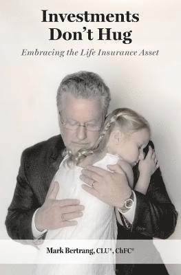 Investments Don't Hug: Embracing the Life Insurance Asset 1