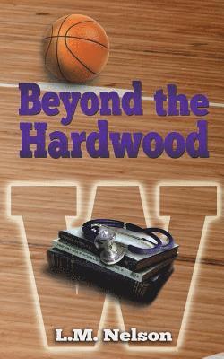 L. M. Nelson - Beyond the Hardwood, Häftad