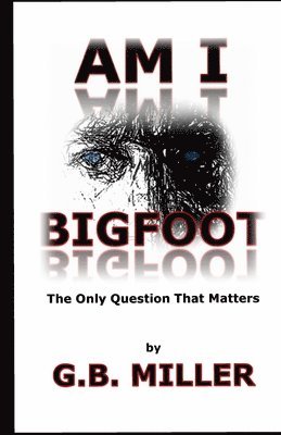 Am I Bigfoot: The Only Question That Matters 1