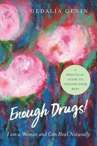 bokomslag Enough Drugs! I Am a Woman and Can Heal Naturally: A practical guide to feeling your best