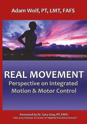 Real Movement: Perspective on Integrated Motion & Motor Control 1