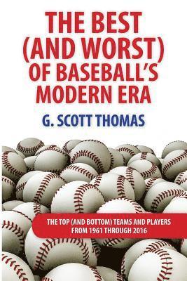G. Scott Thomas - The Best (and Worst) of Baseball's Modern Era: The Top (and Bottom) Teams and Players From 1961 Through 2016, Häftad