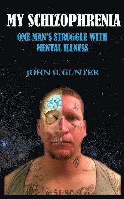 John U. Gunter - My Schizophrenia: One Man's Struggles With Mental Illness, Häftad