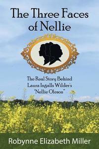 bokomslag The Three Faces of Nellie: The Real Story Behind Laura Ingalls Wilder's Nellie Oleson