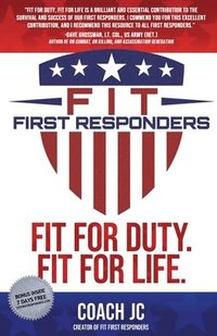 bokomslag Fit First Responders: Be Your Best Physically, Mentally, Emotionally & Spiritually to Be Fit for Duty & Fit for Life.