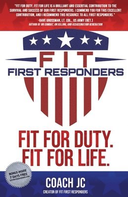 Fit First Responders: Be Your Best Physically, Mentally, Emotionally & Spiritually to Be Fit for Duty & Fit for Life. 1
