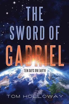 The Sword of Gabriel: Ten Days on Earth 1
