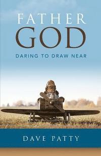 bokomslag Father God: Daring to Draw Near