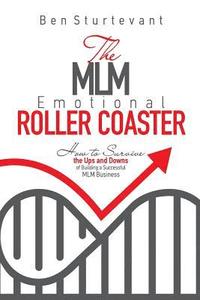 bokomslag The MLM Emotional Roller Coaster: How to survive the ups and downs of building a successful MLM business
