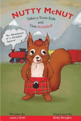 bokomslag Nutty McNut Takes a Train Ride and Gets Stickafied!: The Adventures of a Daredevil Squirrel