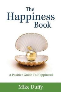 bokomslag The Happiness Book: A Positive Guide To Happiness!