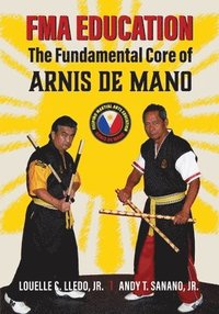 bokomslag FMA Education: The Fundamental Core of Arnis de Mano