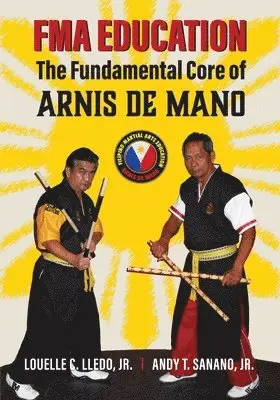 Andy T. Sanano Jr - FMA Education: The Fundamental Core of Arnis de Mano, Häftad. Tillgänglighet: Lägg i varukorg