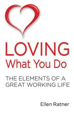 Ellen Ratner - Loving What You Do: The Elements of a Great Working Life, Häftad