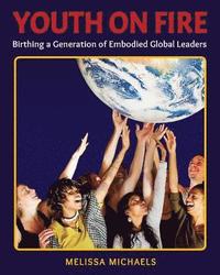 bokomslag Youth On Fire: Birthing a Generation of Embodied Global Leaders