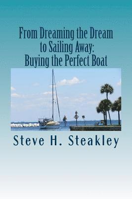 bokomslag From Dreaming the Dream to Sailing Away: Buying the Perfect Boat: 15 Steps to buy your perfect cruising vessel and sail away