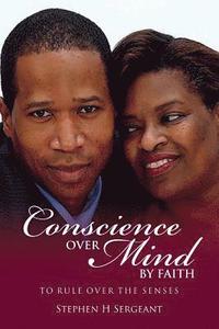 bokomslag Conscience Over Mind By Faith To Rule Over The Senses: Conscience Over Mind By Faith To Rule Over The Senses