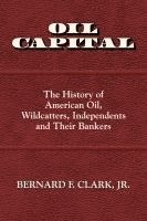 bokomslag Oil Capital: The History of American Oil, Wildcatters, Independents and Their Bankers