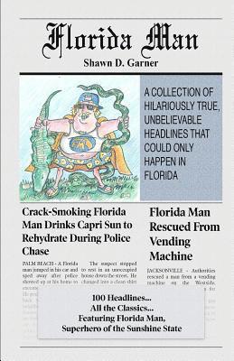Florida Man: A Collection of Hilariously True, Unbelievable Headlines That Could Only Happen In Florida 1