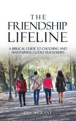 The Friendship Lifeline: A biblical guide to choosing & maintaining godly friendships 1