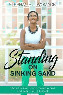 Stephanie J. Womack - Standing on Sinking Sand: Make the Rest of Your Time the Best and Reach Your Life Goals, Häftad