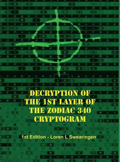Loren L Swearingen - Decryption of the 1st Layer of the Zodiac 340 Cryptogram, Inbunden